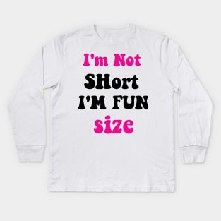 I'm Not Short I'm Fun Size Kids Long Sleeve T-Shirt